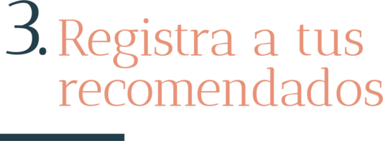 3 Registra a tus recomendados